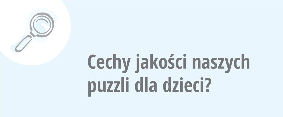 Cechy jakości naszych puzzli dla dzieci?